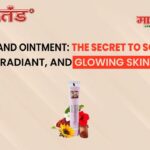 Martand Ointment – Secret to Soft, Radiant & Glowing Skin